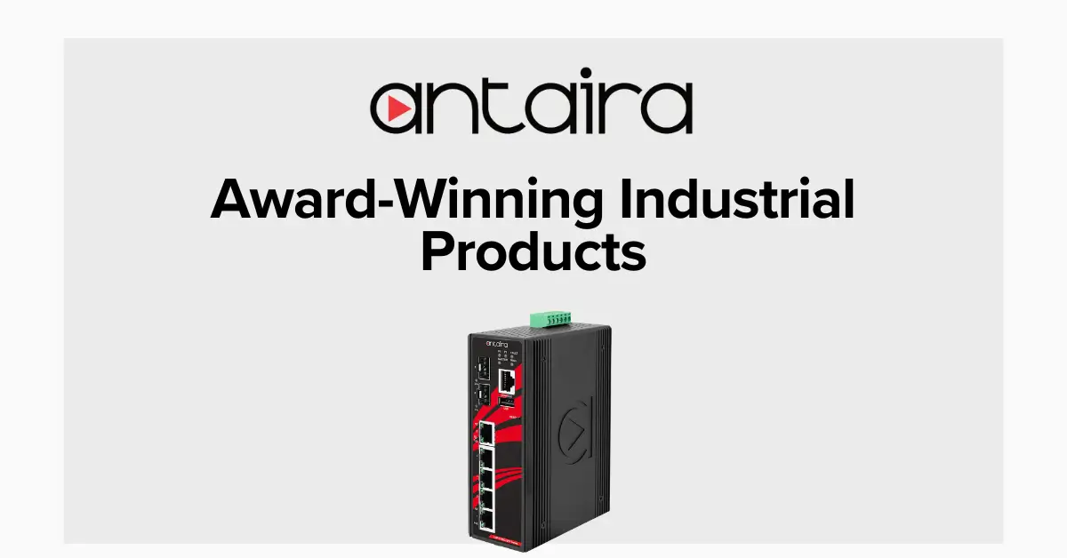 Antaira award-winning industrial networking and power products recognized for innovation